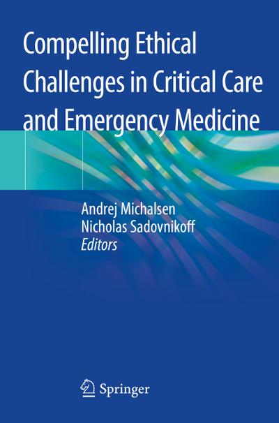 Compelling Ethical Challenges in Critical Care and Emergency Medicine