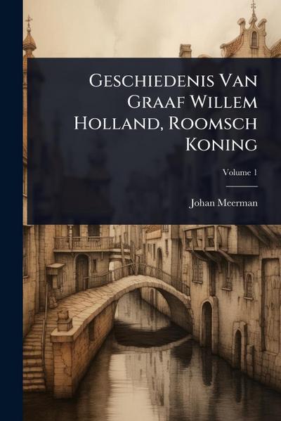 Geschiedenis Van Graaf Willem Holland, Roomsch Koning