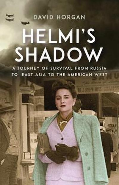 Helmi’s Shadow: A Journey of Survival from Russia to East Asia to the American West