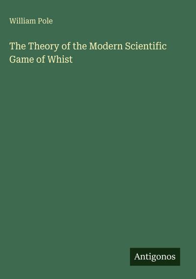 The Theory of the Modern Scientific Game of Whist