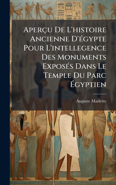 Aperçu De L’histoire Ancienne D’Ã(c)gypte Pour L’intellegence Des Monuments ExposÃ(c)s Dans Le Temple Du Parc Ã&#137;gyptien