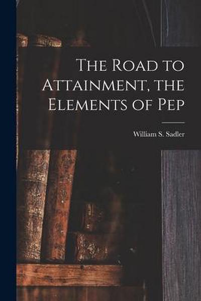 The Road to Attainment, the Elements of Pep