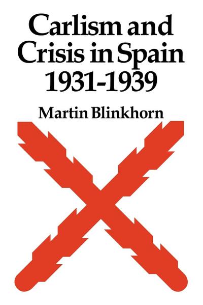 Carlism and Crisis in Spain 1931 1939