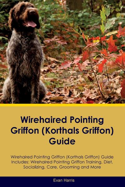 Wirehaired Pointing Griffon (Korthals  Griffon) Guide  Wirehaired Pointing Griffon Guide Includes