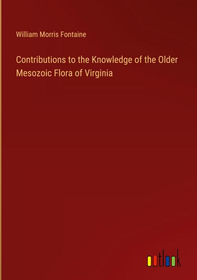 Contributions to the Knowledge of the Older Mesozoic Flora of Virginia