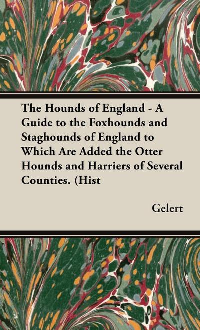 The Hounds of England - A Guide to the Foxhounds and Staghounds of England to Which Are Added the Otter Hounds and Harriers of Several Counties. (Hist