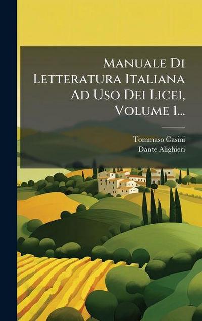 Manuale Di Letteratura Italiana Ad Uso Dei Licei, Volume 1...