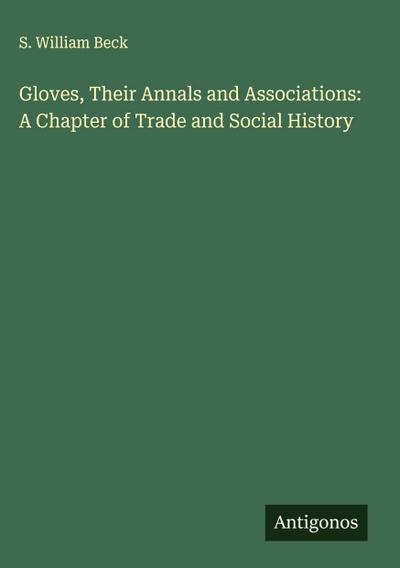 Gloves, Their Annals and Associations: A Chapter of Trade and Social History