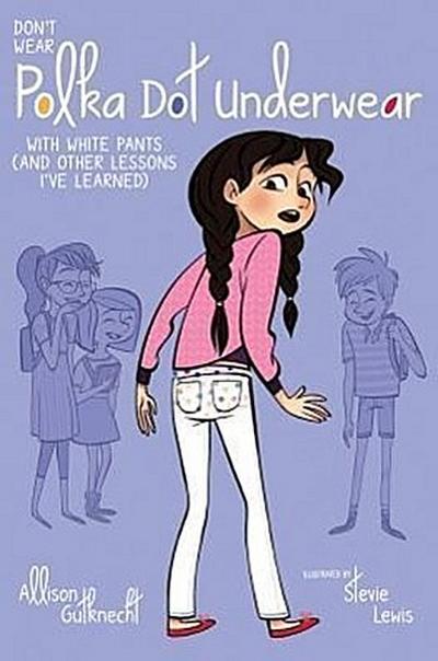 Don’t Wear Polka-Dot Underwear with White Pants: (And Other Lessons I’ve Learned)