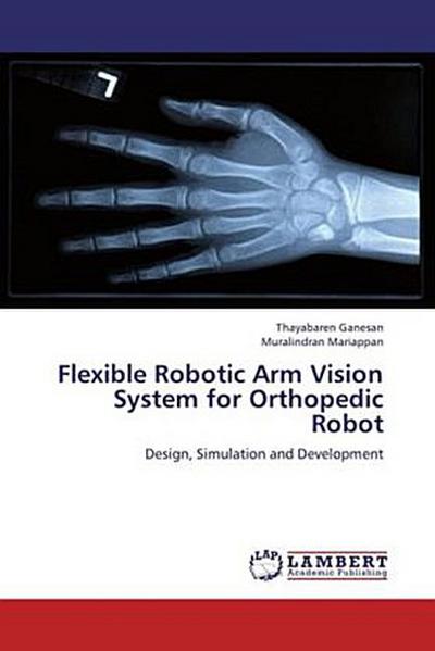 Flexible Robotic Arm Vision System for Orthopedic Robot