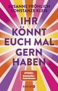 Ihr könnt euch mal gernhaben