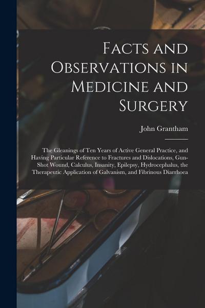 Facts and Observations in Medicine and Surgery; the Gleanings of Ten Years of Active General Practice, and Having Particular Reference to Fractures an