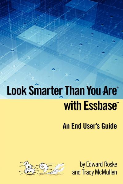Look Smarter Than You Are with Essbase - An End User’s Guide