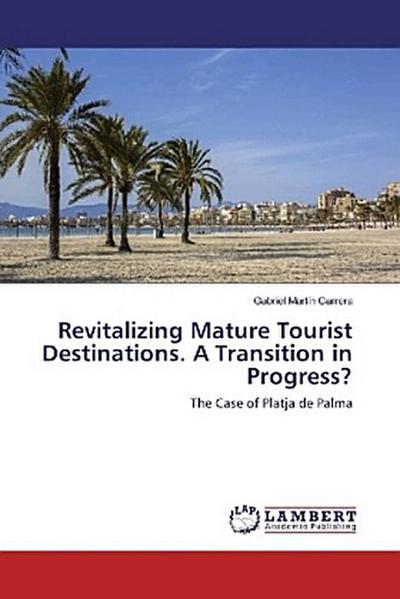 Revitalizing Mature Tourist Destinations. A Transition in Progress?