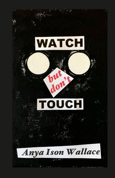 WATCH but don’t TOUCH