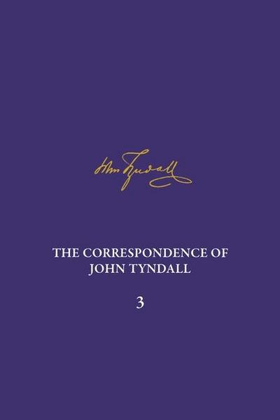 The Correspondence of John Tyndall, Volume 3