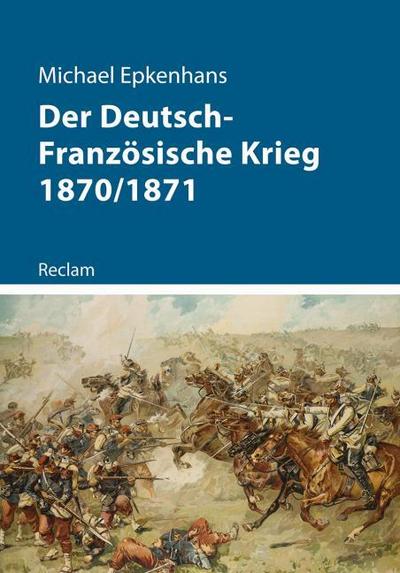 Der Deutsch-Französische Krieg 1870/1871