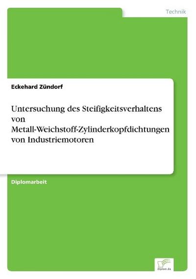 Untersuchung des Steifigkeitsverhaltens von Metall-Weichstoff-Zylinderkopfdichtungen von Industriemotoren - Eckehard Zündorf