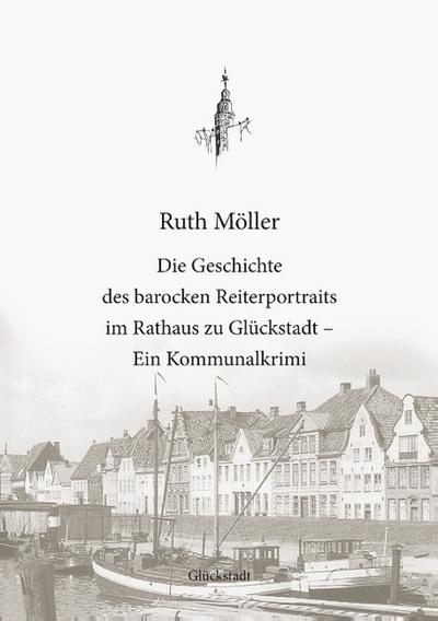 Die Geschichte des barocken Reiterportraits im Rathaus zu Glückstadt