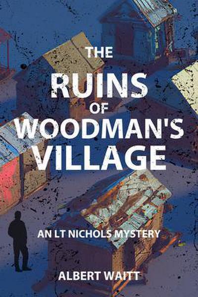 The Ruins of Woodmans’ Village