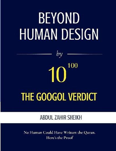 Beyond Human Design ; The Googol Verdict - The Portrait of the Author, Drawn from the Evidence
