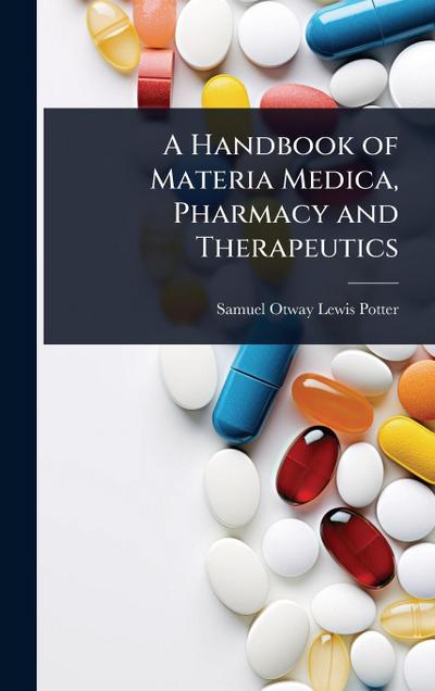 A Handbook of Materia Medica, Pharmacy and Therapeutics