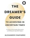 The Dreamer’s Guide to Achieving in Uncertain Times