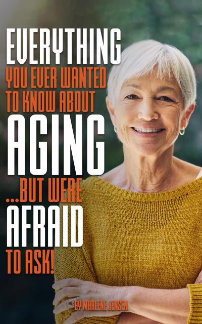 Everything You Ever Wanted to Know About Aging ...But Were Afraid to Ask!