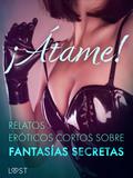 ¡Átame! Relatos eróticos cortos sobre fantasías secretas