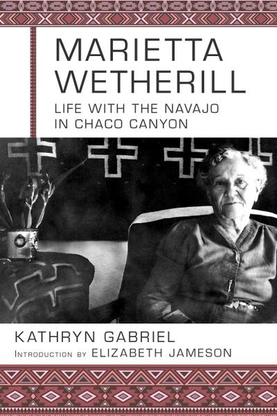 Marietta Wetherill: Life with the Navajo in Chaco Canyon