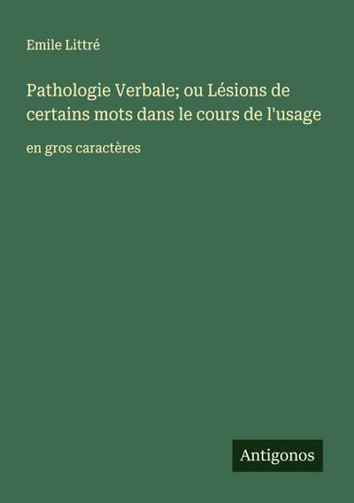 Pathologie Verbale; ou Lésions de certains mots dans le cours de l’usage