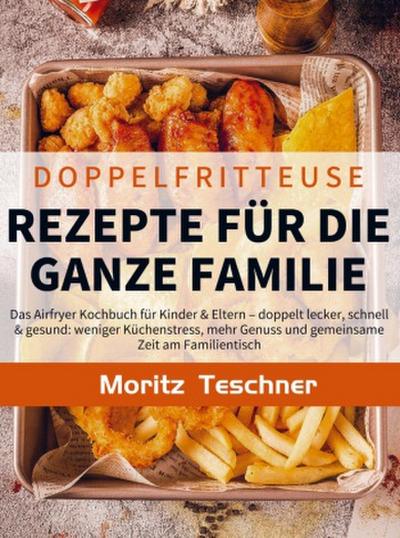 Doppelfritteuse Rezepte für die ganze Familie