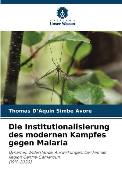 Die Institutionalisierung des modernen Kampfes gegen Malaria