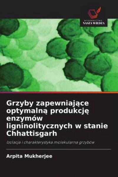 Grzyby zapewniaj¿ce optymaln¿ produkcj¿ enzymów ligninolitycznych w stanie Chhattisgarh