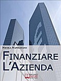 Finanziare l’Azienda. Come Trovare Denaro per Avviare o Ampliare la Tua Impresa. (Ebook italiano - Anteprima Gratis)