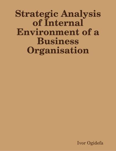 Strategic Analysis of Internal Environment of a Business Organisation