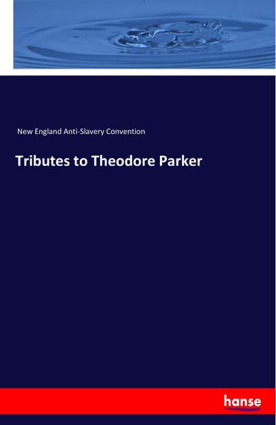 Tributes to Theodore Parker