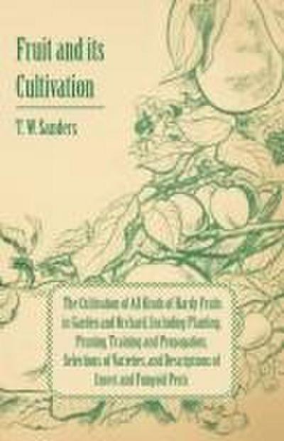 Fruit and Its Cultivation - The Cultivation of All Kinds of Hardy Fruits in Garden and Orchard, Including Planting, Pruning, Training and Propagation
