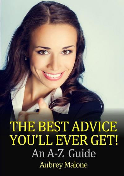 The Best Advice You’ll Ever Get! An A-Z  Guide
