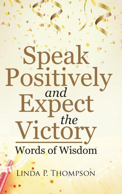 Speak Positively and Expect the Victory
