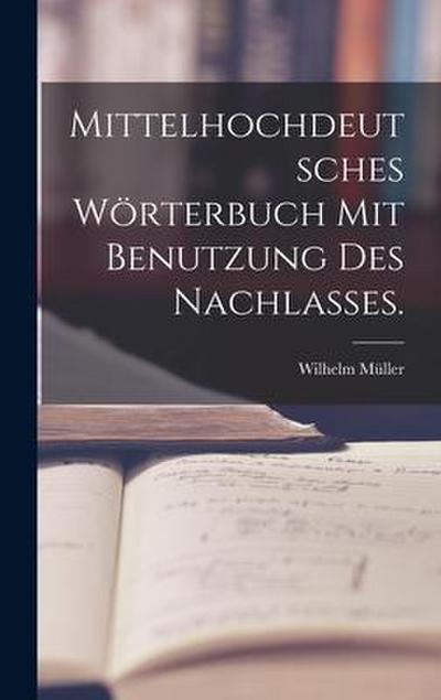Mittelhochdeutsches Wörterbuch mit Benutzung des Nachlasses.