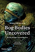 Bog Bodies Uncovered: Solving Europe’s Ancient Mystery