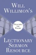 Will Willimon’s Lectionary Sermon Resource: Preaching the Psalms