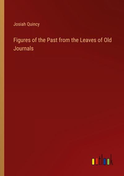 Figures of the Past from the Leaves of Old Journals