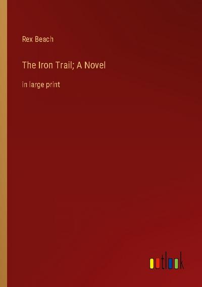 The Iron Trail; A Novel