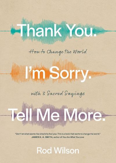 Thank You. I’m Sorry. Tell Me More.