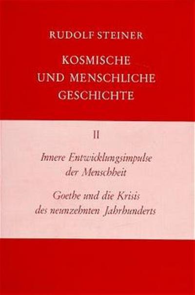 Kosmische und menschliche Geschichte Innere Entwicklungsimpulse der Menschheit, Goethe und die Krisis des neunzehnten Jahrhunderts