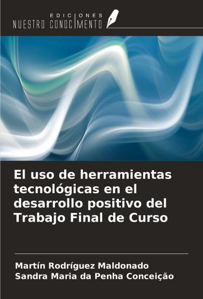 El uso de herramientas tecnológicas en el desarrollo positivo del Trabajo Final de Curso