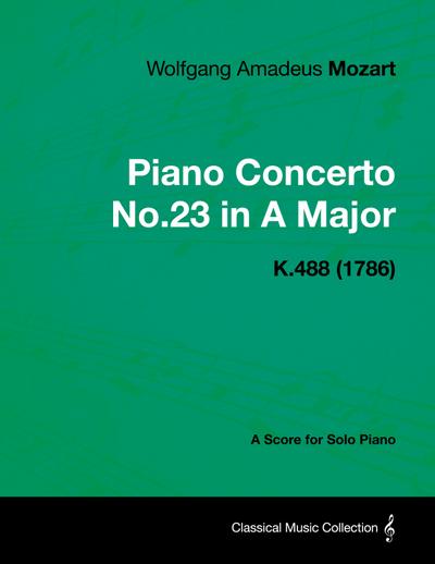 Piano Concerto No.23 in A Major - A Score for Solo Piano K.488 (1786)