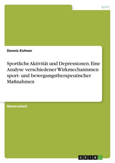 Sportliche Aktivität und Depressionen. Eine Analyse verschiedener Wirkmechanismen sport- und bewegungstherapeutischer Maßnahmen
